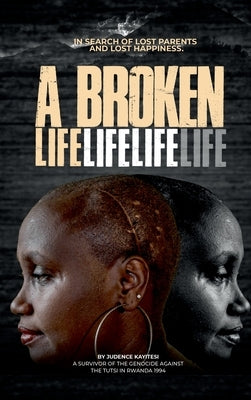 A broken life: In search of lost parents and lost happiness by Kayitesi, Judence