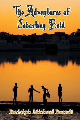 The Adventures of Sebastian Bold by Brandt, Rudolph Michael