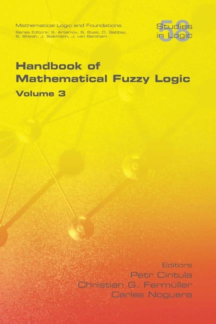 Handbook of Mathematical Fuzzy Logic, Volume 3 by Cintula, Petr