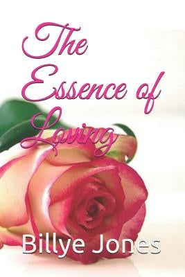 The Essence of Loving by Jones, Billye