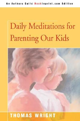 Daily Meditations for Parenting Our Kids by Wright, Thomas R.
