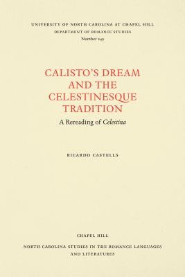 Calisto's Dream and the Celestinesque Tradition: A Rereading of Celestina by Castells, Richard