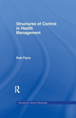 Structures of Control in Health Management by Flynn, Rob