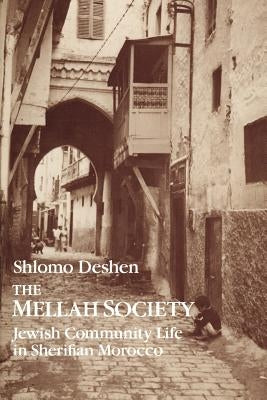 The Mellah Society: Jewish Community Life in Sherifian Morocco by Deshen, Shlomo