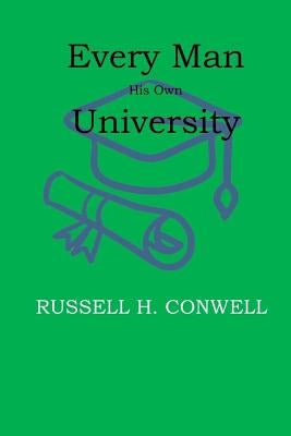 Every Man His Own University by Conwell, Russell H.