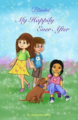 Blended: My Happily Ever After by Halley, Bridgette