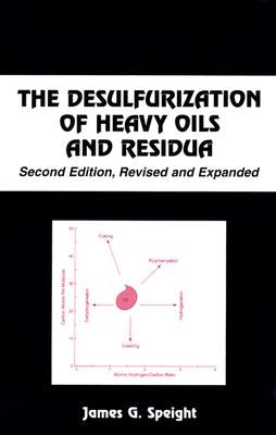 The Desulfurization of Heavy Oils and Residua by Speight, James G.
