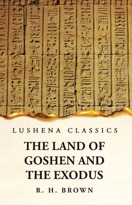 The Land of Goshen and the Exodus by Robert Hanbury Brown