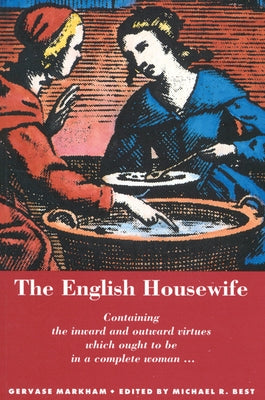 The English Housewife by Markham, Gervase