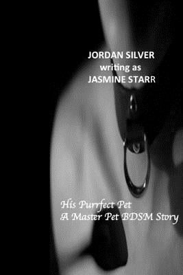 His Purrfect Pet: A Master Pet BDSM Story by Silver, Jordan