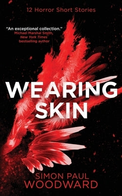 Wearing Skin: 12 Devilishly Dark Horror Short Stories by Woodward, Simon Paul