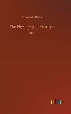 The Physiology of Marriage by De Balzac, Honore