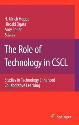 The Role of Technology in Cscl: Studies in Technology Enhanced Collaborative Learning by Hoppe, Ulrich H.