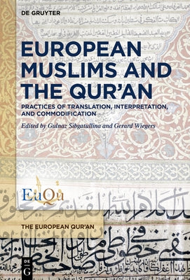 European Muslims and the Qur'an: Practices of Translation, Interpretation, and Commodification by Sibgatullina, Gulnaz