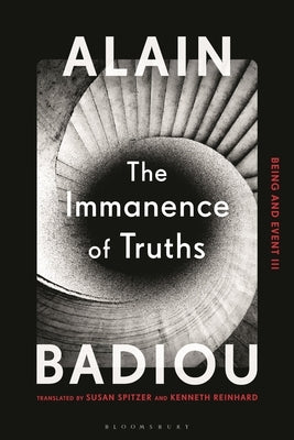 The Immanence of Truths: Being and Event III by Badiou, Alain