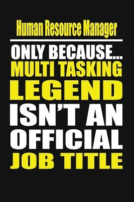 Human Resource Manager Only Because Multi Tasking Legend Isn't an Official Job Title by Notebook, Your Career