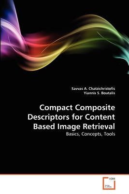Compact Composite Descriptors for Content Based Image Retrieval by A. Chatzichristofis, Savvas