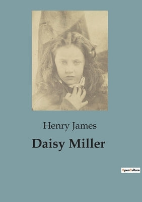 Daisy Miller: A Study of Social Conventions and Cultural Clashes by James, Henry