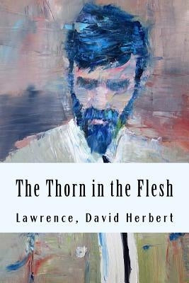 The Thorn in the Flesh by David Herbert, Lawrence