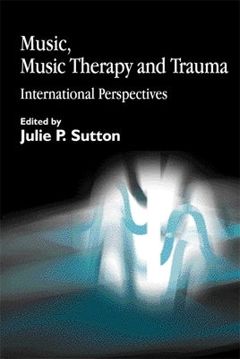 Music, Music Therapy and Trauma: International Perspectives by Austin, Diane Snow