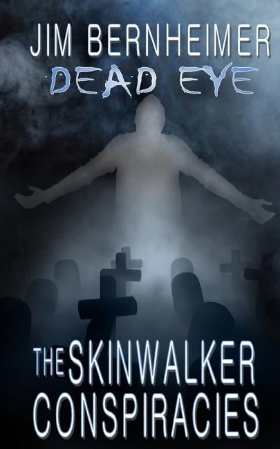 Dead Eye: The Skinwalker Conspiracies by Bernheimer, Jim