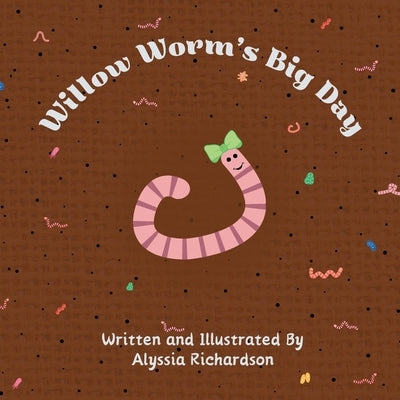 Willow Worm's Big Day by Richardson, Alyssia P.