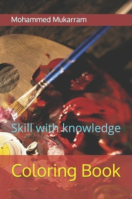 Coloring Book: Skill with knowledge by Mukarram, Mohammed