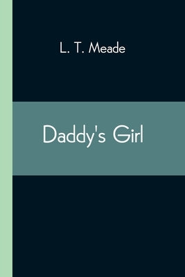 Daddy's Girl by T. Meade, L.
