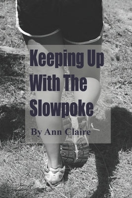 Keeping up with the Slowpoke by Claire, Ann