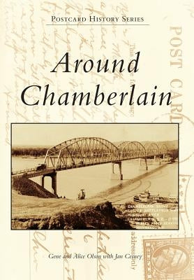 Around Chamberlain by Olson, Greg