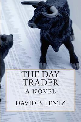 The Day Trader by Lentz, David B.