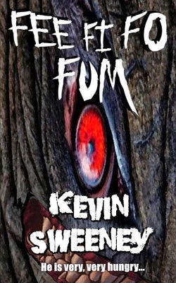 Fee Fi Fo Fum: Extreme Horror by Sweeney, Kevin