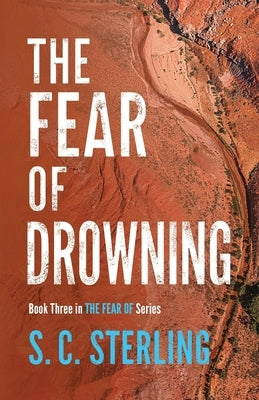 The Fear of Drowning (Book Three in The Fear Of Series) by Sterling, S. C.
