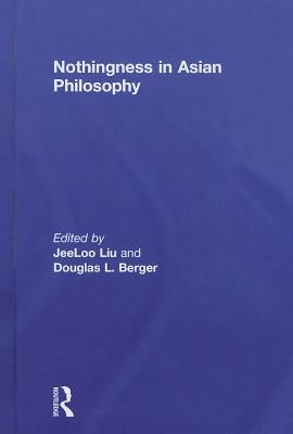 Nothingness in Asian Philosophy by Liu, Jeeloo