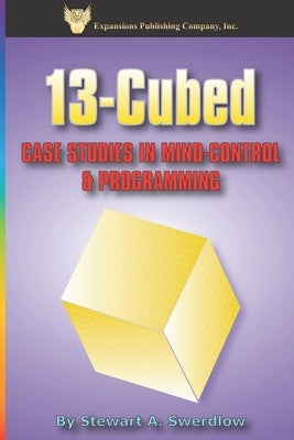 13-Cubed: Case Studies in Mind-Control and Programming by Swerdlow, Janet