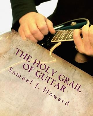 The Holy Grail Of Guitar by Howard, Samuel James