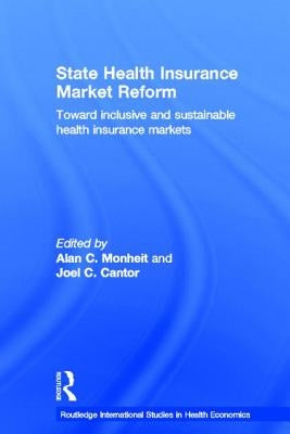 State Health Insurance Market Reform: Toward Inclusive and Sustainable Health Insurance Markets by Cantor, Joel C.