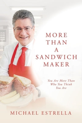 More Than A Sandwich Maker: You Are More Than Who You Think You Are by Estrella, Michael