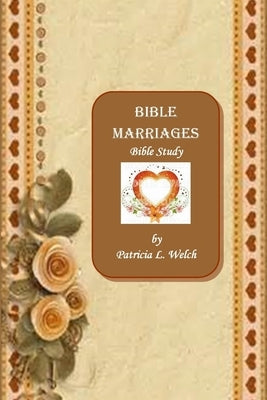 Bible Marriages Bible Study by Welch, Patricia L.