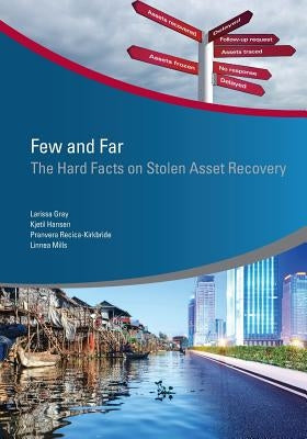 Few and Far: The Hard Facts on Stolen Asset Recovery by Gray, Larissa