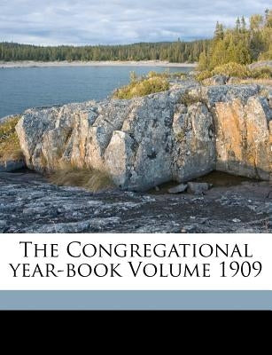 The Congregational year-book Volume 1909 by Congregational Churches in the United St