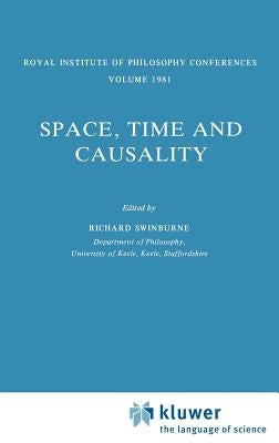 Space, Time and Causality: Royal Institute of Philosophy Conferences Volume 1981 by Swinburne, Richard