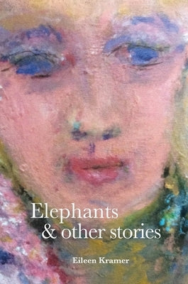 Elephants and Other Stories by Kramer, Eileen