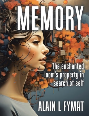 Memory: The enchanted loom property in search of self by Fymat, Alain L.