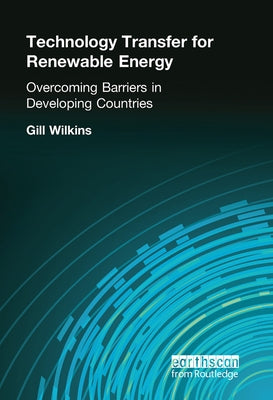 Technology Transfer for Renewable Energy by Wilkins, Gill