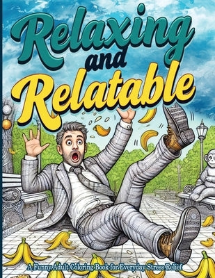 Relaxing and Relatable: A Funny Adult Coloring Book for Everyday Stress Relief: Unwind with Everyday Laughs and Easy-to-Color Designs by Evergreen, Eve