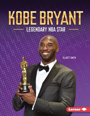 Kobe Bryant: Legendary NBA Star by Smith, Elliott
