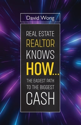 Real Estate Realtor Knows HOW....The Easiest Path To The Biggest CASH by Wong, David