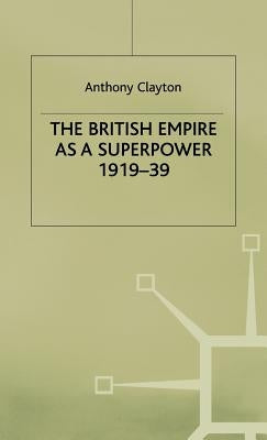 The British Empire as a Superpower by Clayton, Anthony