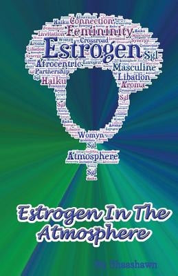 Estrogen in the Atmosphere by Snowden, Lindsay